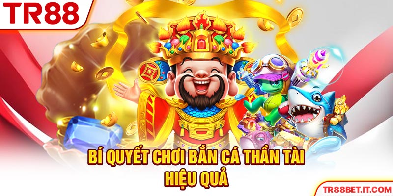 Bí quyết chơi bắn cá Thần Tài hiệu quả