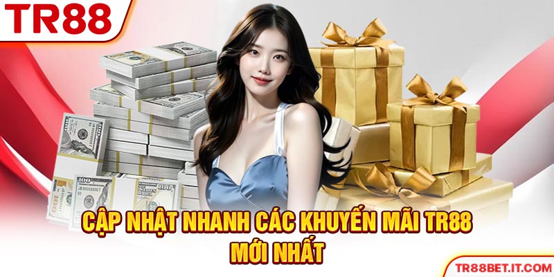 Cập nhật nhanh các khuyến mãi TR88 mới nhất