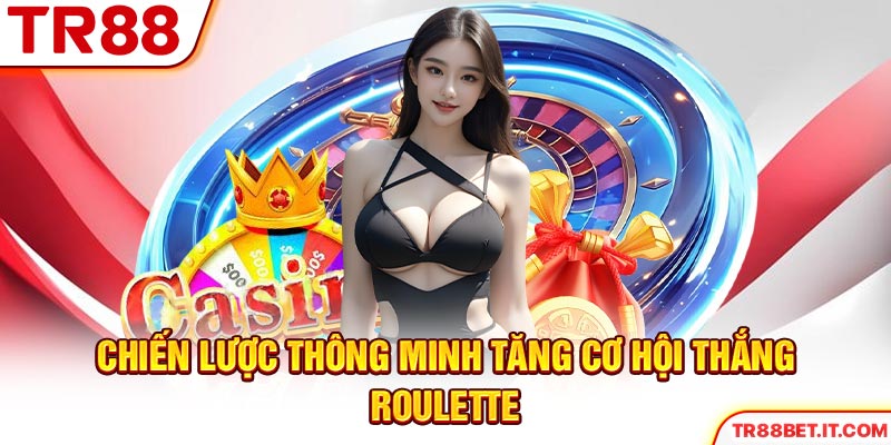 Chiến lược thông minh tăng cơ hội thắng roulette