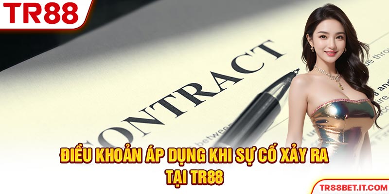 Điều khoản áp dụng khi sự cố xảy ra tại TR88