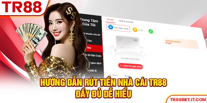 Hướng dẫn rút tiền nhà cái TR88 đầy đủ dễ hiểu