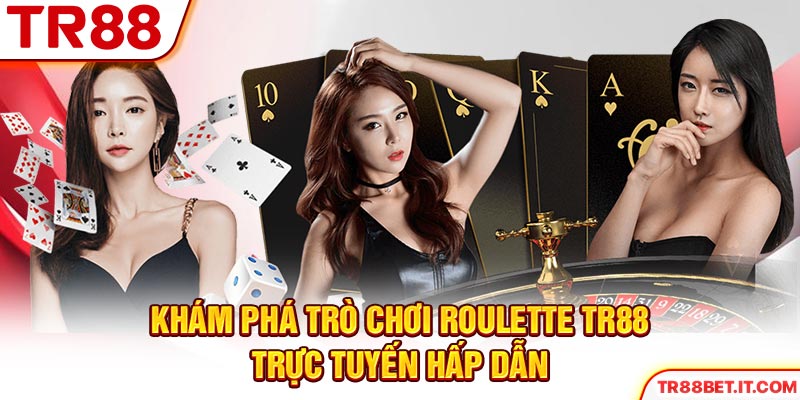 Khám phá trò chơi roulette TR88 trực tuyến hấp dẫn