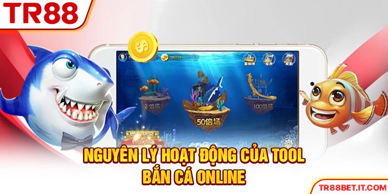 Nguyên lý hoạt động của tool bắn cá online