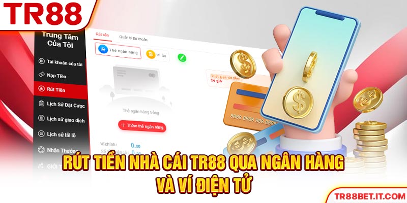 Rút tiền nhà cái TR88 qua ngân hàng và ví điện tử