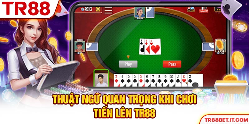 Thuật ngữ quan trọng khi chơi Tiến Lên TR88