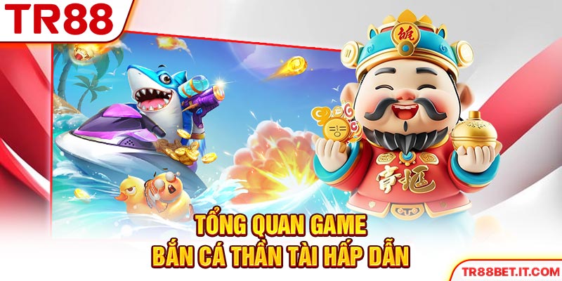Sơ lược thông tin về game bắn cá Thần Tài hấp dẫn