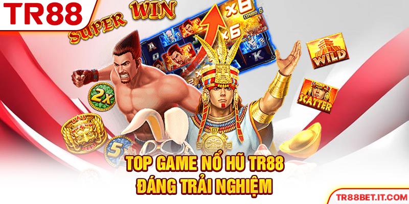 Top game nổ hũ TR88 đáng trải nghiệm