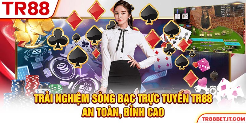 Trải nghiệm sòng bạc trực tuyến TR88 an toàn, đỉnh cao
