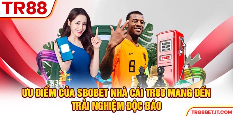 Ưu điểm của SBOBET nhà cái TR88 mang đến trải nghiệm độc đáo