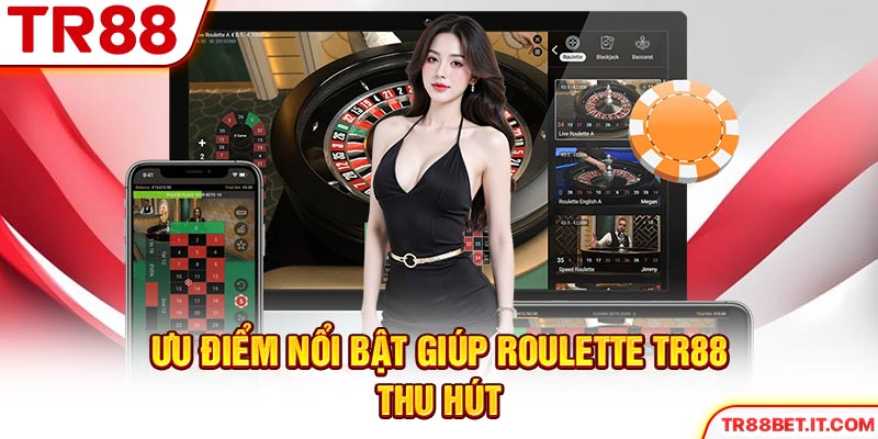 Ưu điểm nổi bật giúp roulette TR88 thu hút